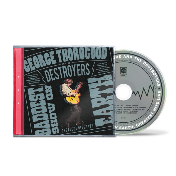 George Thorogood & The Destroyers - The Baddest Show On Earth: Greatest Hits Live (CD)