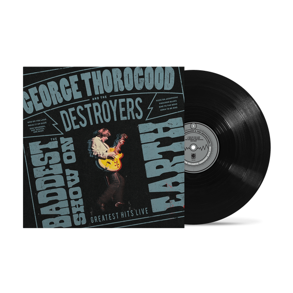 George Thorogood & The Destroyers - The Baddest Show On Earth: Greatest Hits Live (Vinyl )