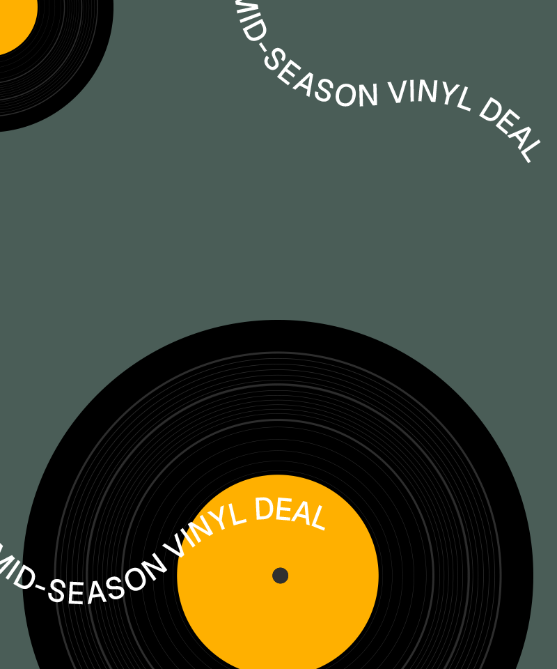 Mid-Season Vinyl Deal